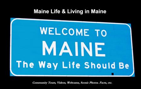 All about Maine Life & Living in Maine - Tours, Videos, WebCams, Scenic Photos, Facts